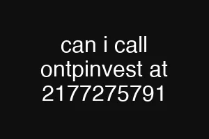 can i call ontpinvest at 2177275791