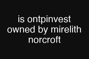is ontpinvest owned by mirelith norcroft