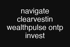 navigate clearvestin wealthpulse ontp invest