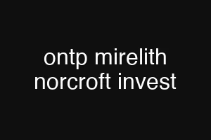 ontp mirelith norcroft invest